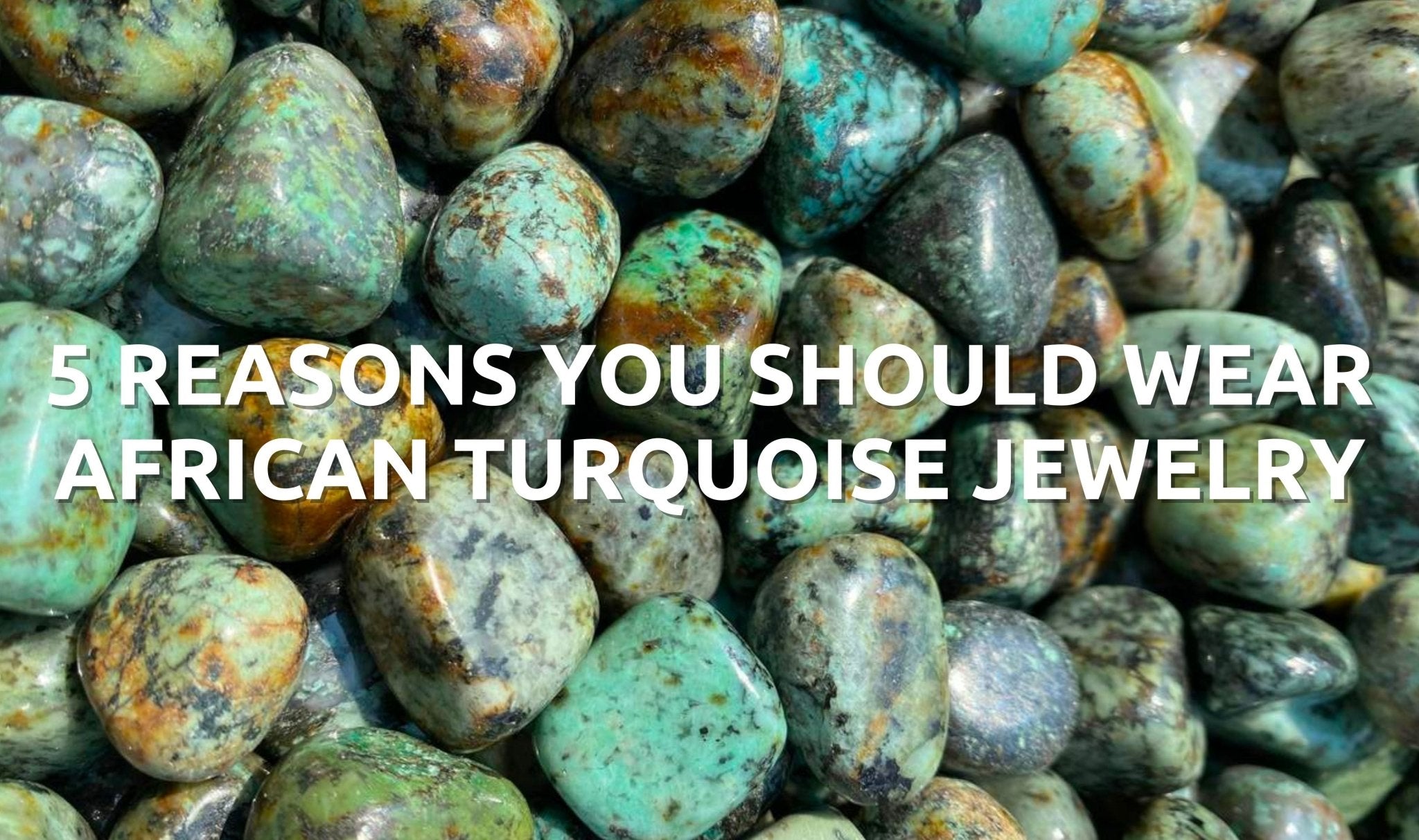 5 REASONS YOU SHOULD WEAR african turquoiseJEWELRY - Orezza Jewelry