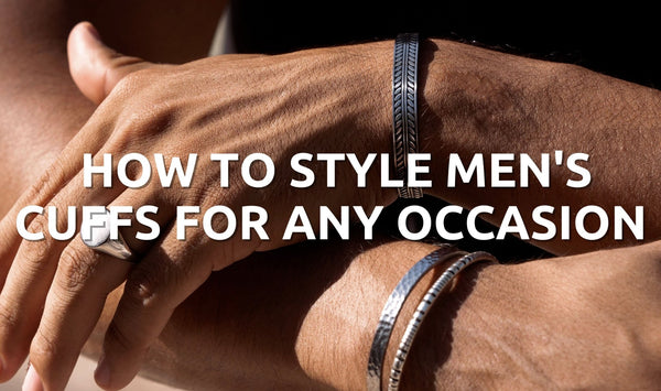 How to Style Men's Cuffs for Any Occasion - Orezza Jewelry